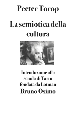 La semiotica della cultura: Introduzione alla scuola di Tartu fondata da Lotman - Osimo, Bruno (Editor), and Torop, Peeter