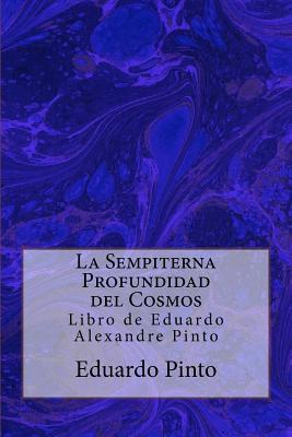 La Sempiterna Profundidad del Cosmos: Libro de Eduardo Alexandre Pinto - Pinto, Eduardo Alexandre