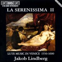 La Serenissima 2: Lute Music in Venice 1550-1600 - Jakob Lindberg (lute)