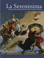 La Serenissima: Eighteenth-Century Venetian Art from North American Collections