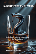 La Serpiente en el Vaso: Reflexiones sobre la enfermedad del alcoholismo