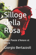 La Silloge della Rosa: Cento Poesie d'Amore et Gloria