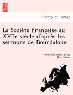 La Societe franc'aise au XVIIe siecle d'apres les sermons de Bourdaloue.