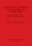 La Sociedad de los Campos de Urnas en el nordeste de la Peninsula Iberica: La necropolis de El Calvari (El Molar, Priorat, Tarragona)