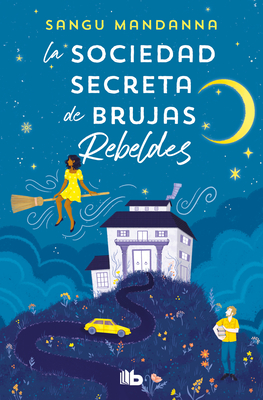 La sociedad secreta de brujas rebeldes / The Very Secret Society of Irregular Witches - Mandanna, Sangu