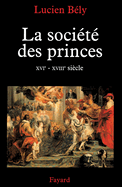 La Societe Des Princes: Xvie-Xviiie Siecle
