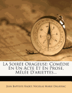 La Soiree Orageuse: Comedie En Un Acte Et En Prose, Melee D'Ariettes...