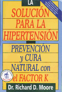 La Solucin Para La Hipertensin: Prevencin Y Cura Natural Con El Factor K