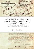 La Solucion Final Al Problema Judio Y Sus Consecuencias: Wannsee, Korherr Y Reinhard