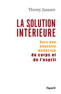 La Solution Interieure: Vers Une Nouvelle Medecine Du Corps Et De L'esprit