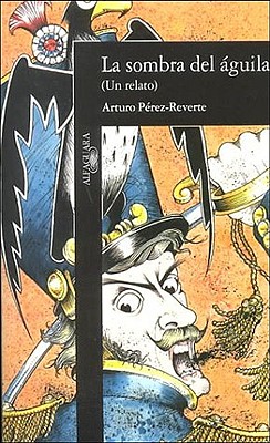 La Sombra del Aguila (the Shadow of the Eagle) - Perez-Reverte, Arturo