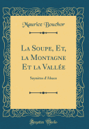 La Soupe, Et, La Montagne Et La Valle: Sayntes d'Alsace (Classic Reprint)