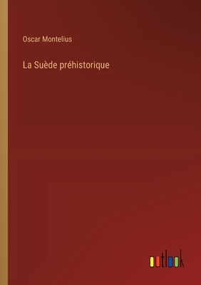 La Su?de pr?historique - Montelius, Oscar