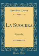 La Suocera: Commedia (Classic Reprint)