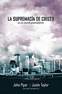 La Supremacia de Cristo en un Mundo Posmoderno