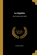 La Syphilis: Ses Formes, Son Unit