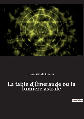 La table d'meraude ou la lumire astrale - de Guaita, Stanislas