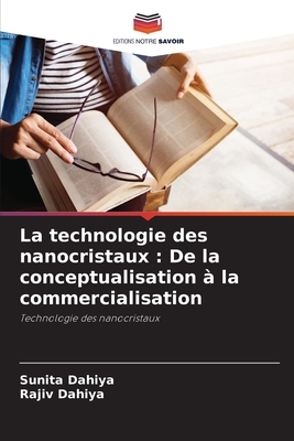 La technologie des nanocristaux: De la conceptualisation ? la commercialisation - Dahiya, Sunita, and Dahiya, Rajiv