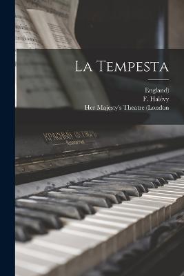 La Tempesta - Halvy, F, and Her Majesty's Theatre (London (Creator), and England)