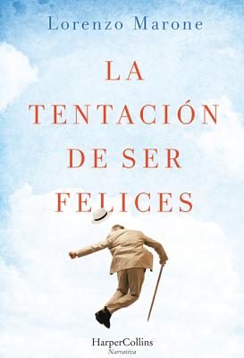 La Tentaci?n de Ser Felices (the Temptation to Be Happy - Spanish Edition) - Marone, Lorenzo