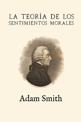 La teora de los sentimientos morales (Anotada y ampliada) - Alonso Ortiz, Jos Domingo (Translated by), and Smith, Adam