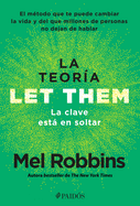 La Teora Let Them. La Clave Est En Soltar: El Mtodo Que Te Puede Cambiar La Vida Y del Que Millones de Personas No Dejan de Hablar / The Let Them Theory