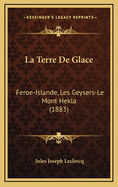 La Terre de Glace: Feroe-Islande, Les Geysers-Le Mont Hekla (1883)