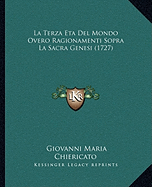 La Terza Eta Del Mondo Overo Ragionamenti Sopra La Sacra Genesi (1727)