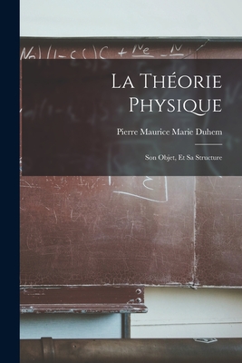 La Thorie Physique: Son Objet, Et Sa Structure - Duhem, Pierre Maurice Marie