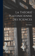 La thorie platonicienne des sciences