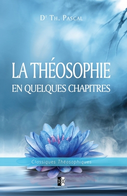 La Th?osophie en quelques chapitres - Pascal, Th?ophile