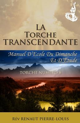 La Torche Transcendante: Torche Numero 8 - Pierre-Louis, Renaut