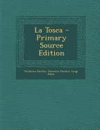 La Tosca - Primary Source Edition - Sardou, Victorien, and Puccini, Giacomo, and Illica, Luigi