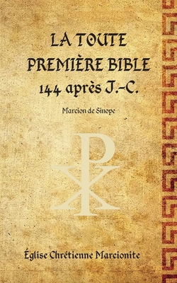 La Toute Premi?re Bible - de Sinope, Marcion, and Mitchell, A W (Afterword by)