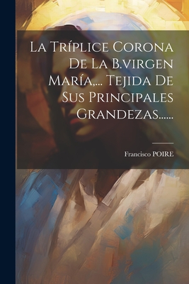 La Tr?plice Corona De La B.Virgen Mar?a, ... Tejida De Sus Principales ...