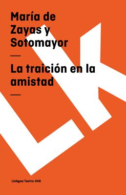 La Traicin En La Amistad - Zayas Y Sotomayor, Mara de