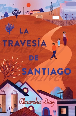 La Traves?a de Santiago (Santiago's Road Home) - Diaz, Alexandra