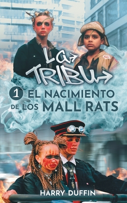 La Tribu El nacimiento de los Mall Rats - Duffin, Harry, and Bordera, Pere (Translated by)