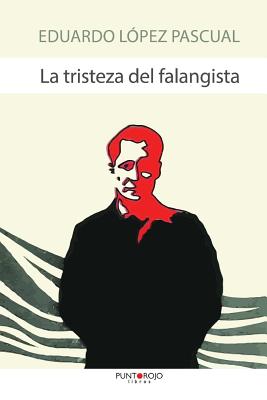 La Tristeza del Falangista - Lopez Pascual, Eduardo