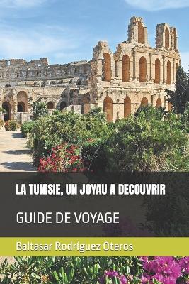 La Tunisie, Un Joyau a Decouvrir: Guide de Voyage - Rodr?guez Oteros, Baltasar