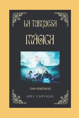 La Turquesa Mgica: Cuento Infantil Ilustrado - Carvajal, Abel