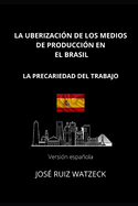 La Uberizaci?n de Los Medios de Producci?n En El Brasil: La Precariedad del Trabajo