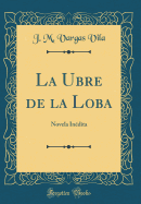 La Ubre de la Loba: Novela Inedita (Classic Reprint)