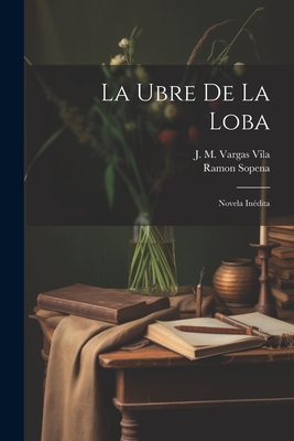 La Ubre de La Loba: Novela Inedita - Vila, J M Vargas, and Ramon Sopena (Creator)