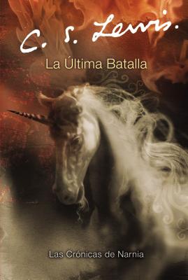 La Ultima Batalla: The Last Battle (Spanish Edition) - Lewis, C S