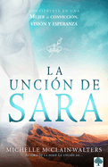 La Unci?n de Sara: Convi?rtete En Una Mujer de Convicci?n, Visi?n Y Esperanza