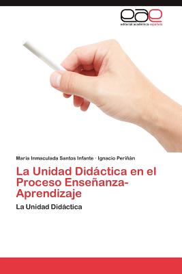 La Unidad Didactica En El Proceso Ensenanza-Aprendizaje - Santos Infante Maria Inmaculada, and Perin Ignacio