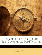 La Vrit Telle Qu'elle Est: Contre La Pure Vrit