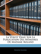 La Vrit Vraie Sur La Publication Des Mmoires De Madame Roland