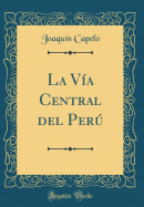 La Va Central del Per (Classic Reprint)